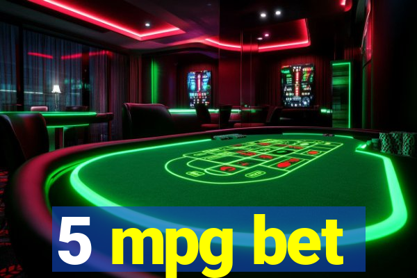 5 mpg bet